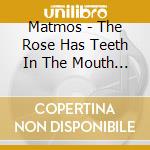 Matmos - The Rose Has Teeth In The Mouth Of A Beast cd musicale di MATMOS
