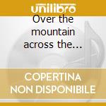 Over the mountain across the valley cd