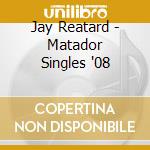 Jay Reatard - Matador Singles '08 cd