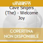 Cave Singers (The) - Welcome Joy cd
