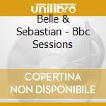 Belle & Sebastian - Bbc Sessions cd musicale di Belle & Sebastian