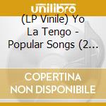 (LP Vinile) Yo La Tengo - Popular Songs (2 Lp) lp vinile di YO LA TENGO
