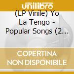 (LP Vinile) Yo La Tengo - Popular Songs (2 Lp) vinile