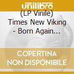 (LP Vinile) Times New Viking - Born Again Revisited vinile