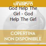 God Help The Girl - God Help The Girl cd musicale di God Help The Girl