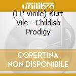 (LP Vinile) Kurt Vile - Childish Prodigy