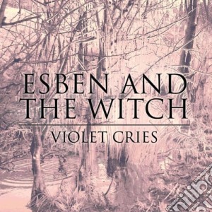 Esben And The Witch - Violet Cries cd musicale di ESBEN AND THE WITCH