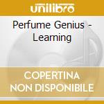 Perfume Genius - Learning cd musicale di Genius Perfume