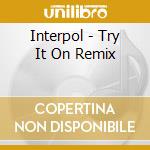 Interpol - Try It On Remix cd