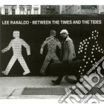 Lee Ranaldo - Between The Times & The Tides