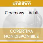 Ceremony - Adult cd