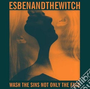 Esben And The Witch - Wash The Sins Not Only The Face cd musicale di Esben and the witch
