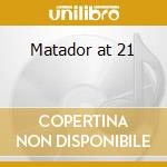 Matador at 21 cd