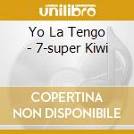 Yo La Tengo - 7-super Kiwi cd musicale di Yo La Tengo