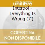 Interpol - Everything Is Wrong (7') cd