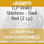 (LP Vinile) Shlohmo - Dark Red (2 Lp) vinile