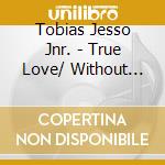 Tobias Jesso Jnr. - True Love/ Without You (7