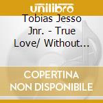 Tobias Jesso Jnr. - True Love/ Without You (7') cd