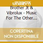 Brother Jt & Vibrolux - Music For The Other Head cd