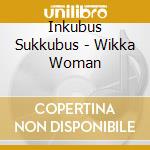 Inkubus Sukkubus - Wikka Woman cd