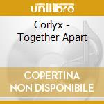 Corlyx - Together Apart cd