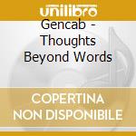 Gencab - Thoughts Beyond Words cd musicale