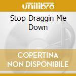 Stop Draggin Me Down cd