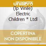 (lp Vinile) Electric Children * Ltdl cd
