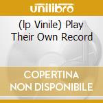 (lp Vinile) Play Their Own Record