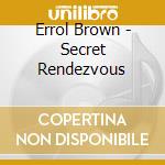 Errol Brown - Secret Rendezvous cd musicale di BROWN ERROL