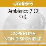 Ambiance 7 (3 Cd) cd musicale di Terminal Video