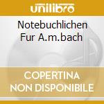 Notebuchlichen Fur A.m.bach cd
