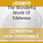 The Wonderful World Of Edelweiss cd musicale di EDELWEISS