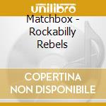 Matchbox - Rockabilly Rebels cd