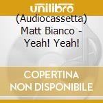 (Audiocassetta) Matt Bianco - Yeah! Yeah! cd