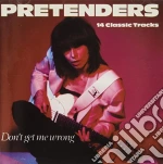 Pretenders (The) - Dont Get Me Wrong cd