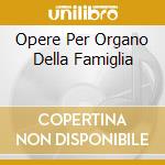 Opere Per Organo Della Famiglia cd