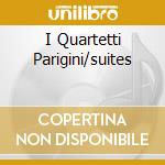 I Quartetti Parigini/suites cd