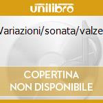 Variazioni/sonata/valzer