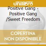Positive Gang - Positive Gang /Sweet Freedom cd