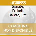 Sonate, Preludi, Ballate, Etc. cd musicale di CHOPIN/DUCHABLE