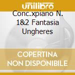 Conc.xpiano N. 1&2 Fantasia Ungheres cd