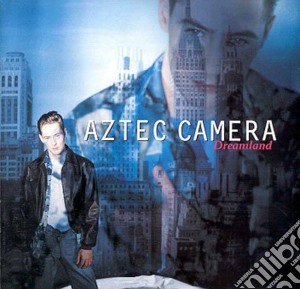 Aztec Camera - Dreamland cd musicale di AZTEC CAMERA