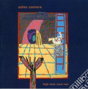 Aztec Camera - High Land, Hard Rain cd musicale di AZTEC CAMERA