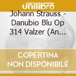 Johann Strauss - Danubio Blu Op 314 Valzer (An Der Schonen, Blauen cd musicale di STRAUSS/LEPPARD