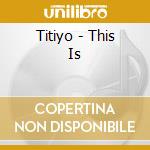 Titiyo - This Is cd musicale di Titiyo
