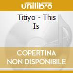 Titiyo - This Is cd