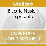 Electric Music - Esperanto cd musicale di ELEKTRIC MUSIC