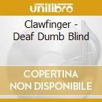 Clawfinger - Deaf Dumb Blind cd musicale di CLAWFINGER