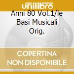 Anni 80 Vol.1/le Basi Musicali Orig. cd